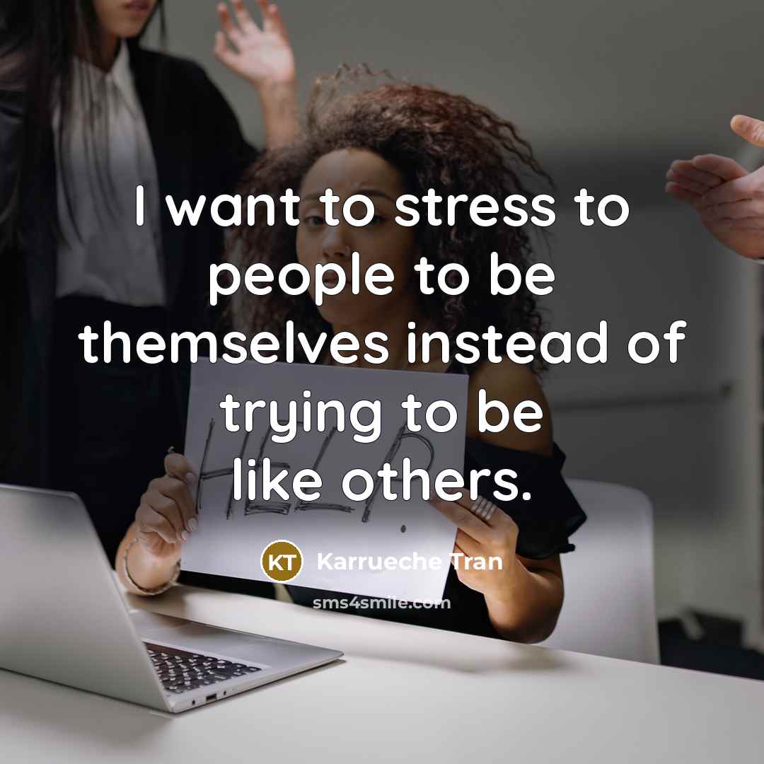 “I want to stress to people to be themselves instead…” quote by Karrueche Tran