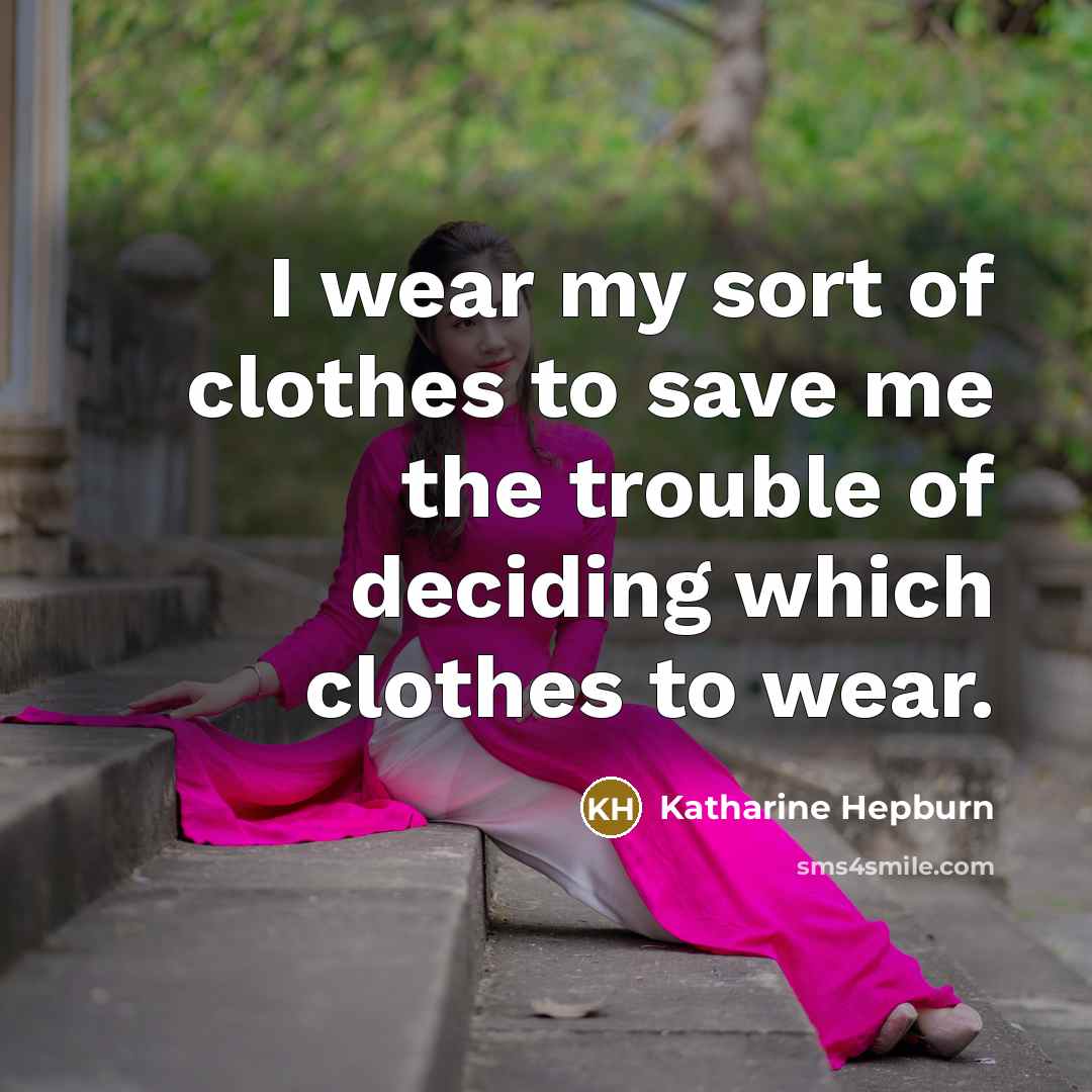 “I wear my sort of clothes to save me the…” quote by Katharine Hepburn