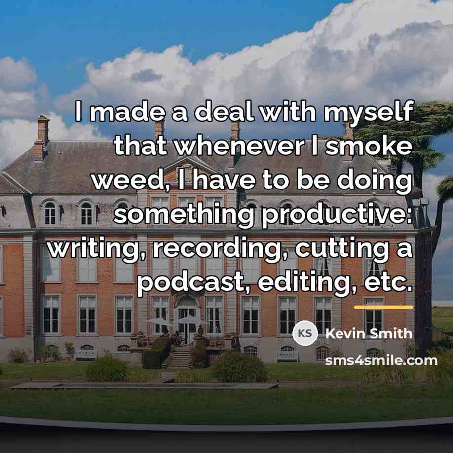 “I made a deal with myself that whenever I smoke…” quote by Kevin Smith