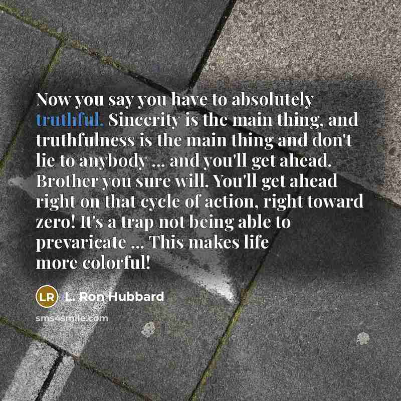 “Now you say you have to absolutely truthful. Sincerity is…” quote by L. Ron Hubbard