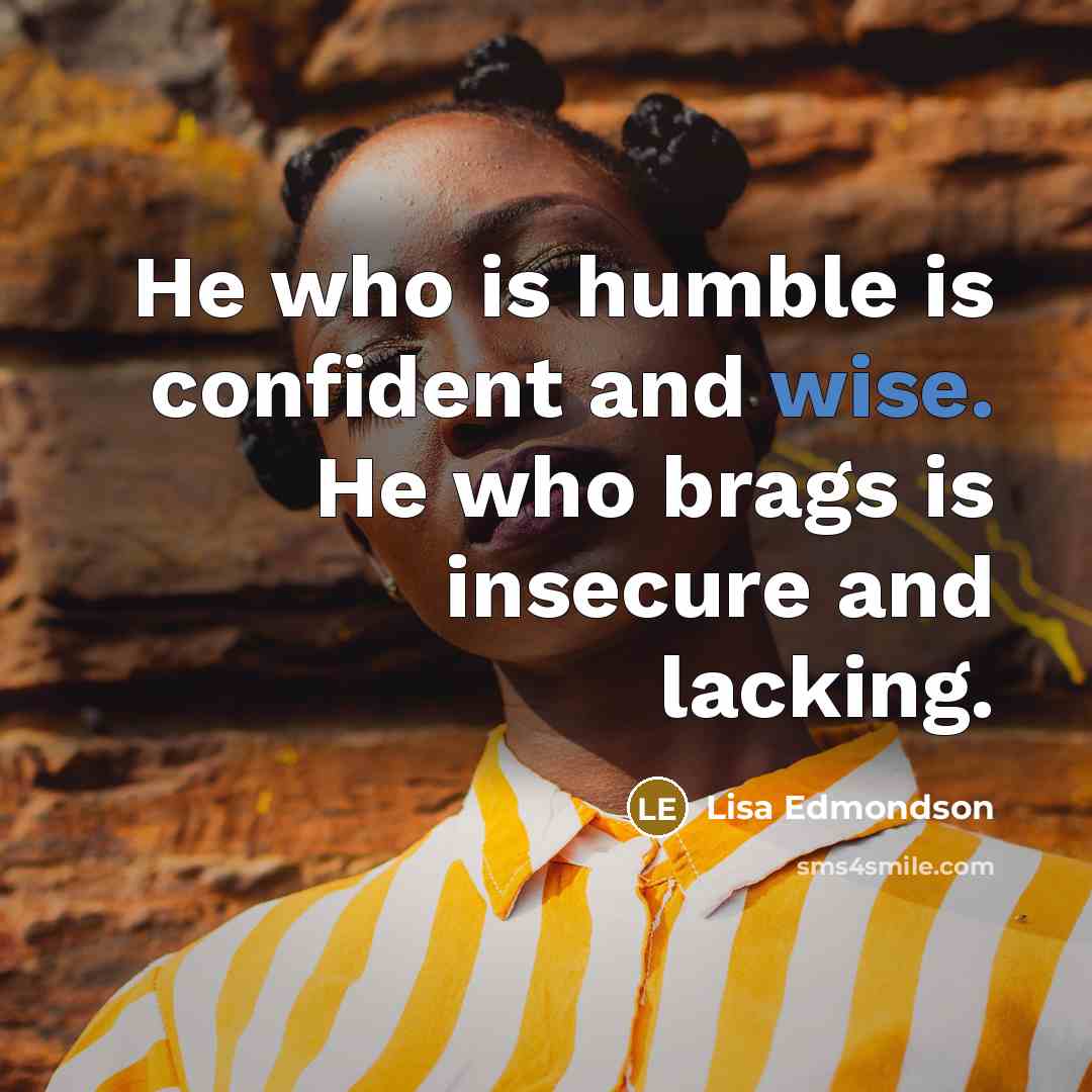 “He who is humble is confident and wise. He who…” quote by Lisa Edmondson