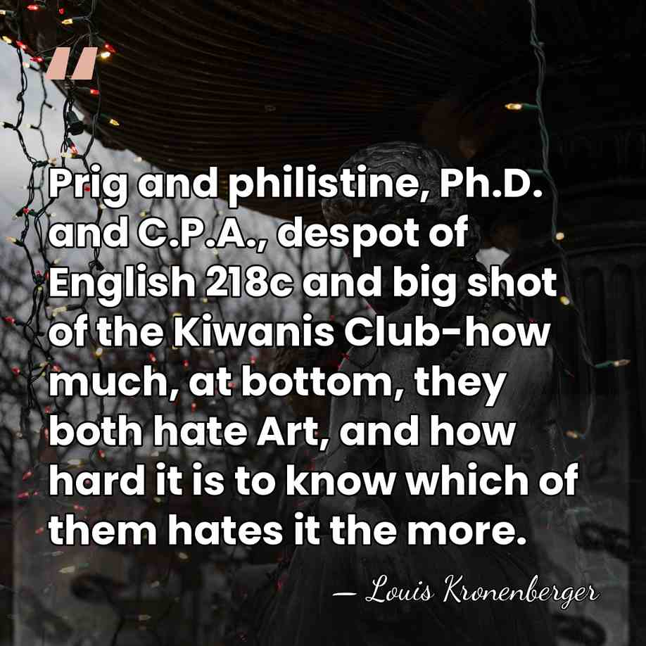 Prig and philistine, Ph.D. and C.P.A., despot of English 218c and big&hellip; - Louis Kronenberger