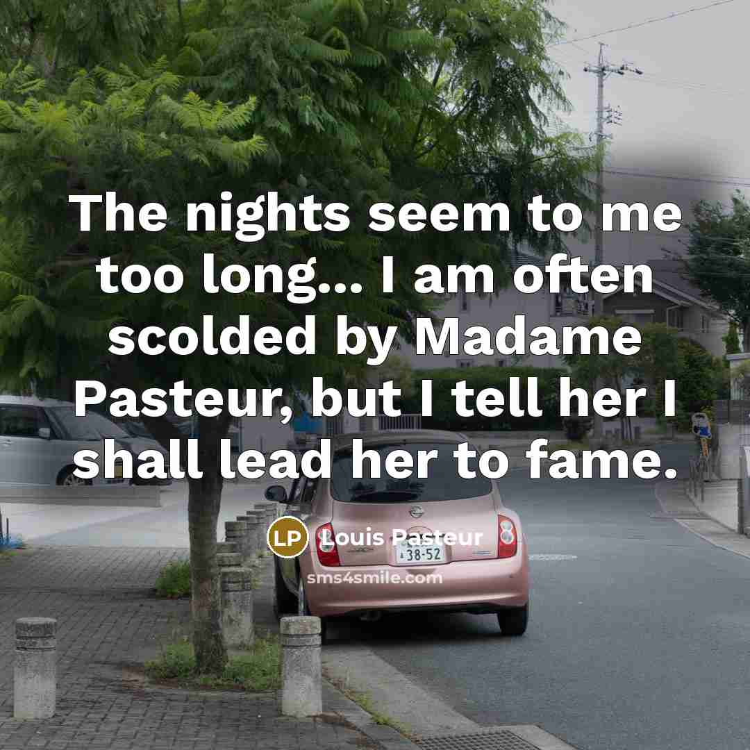“The nights seem to me too long... I am often…” quote by Louis Pasteur