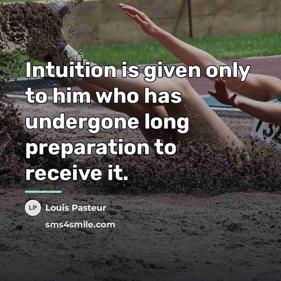 “Intuition is given only to him who has undergone long…” quote by Louis Pasteur