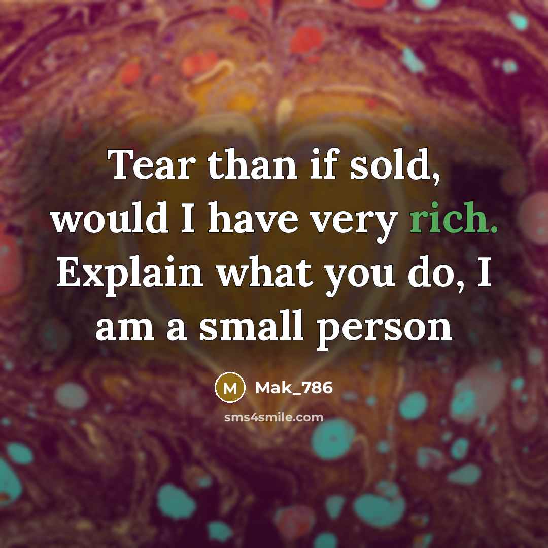 “Tear than if sold, would I have very rich. Explain…” quote by Mak_786