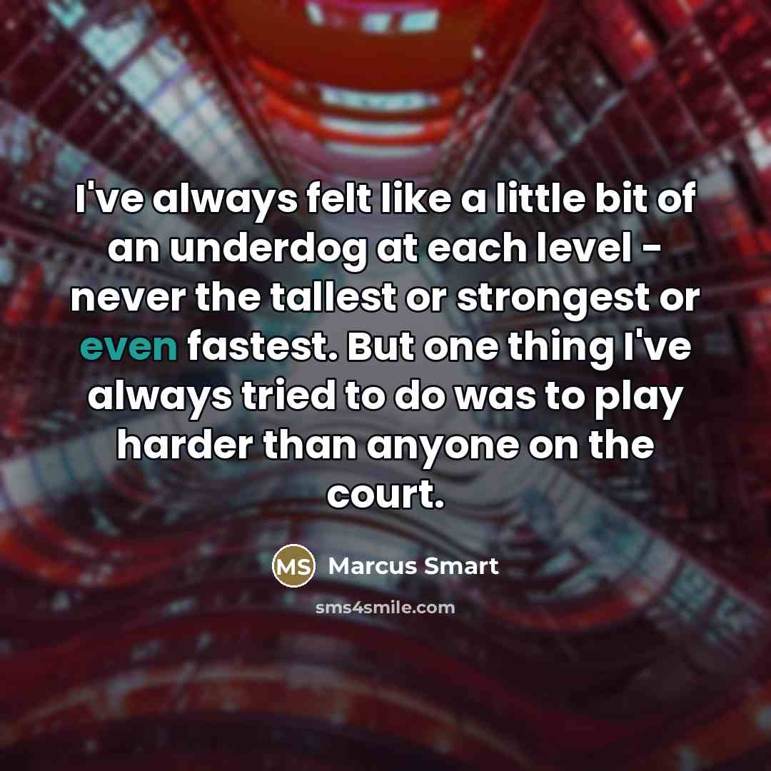 “I've always felt like a little bit of an underdog…” quote by Marcus Smart