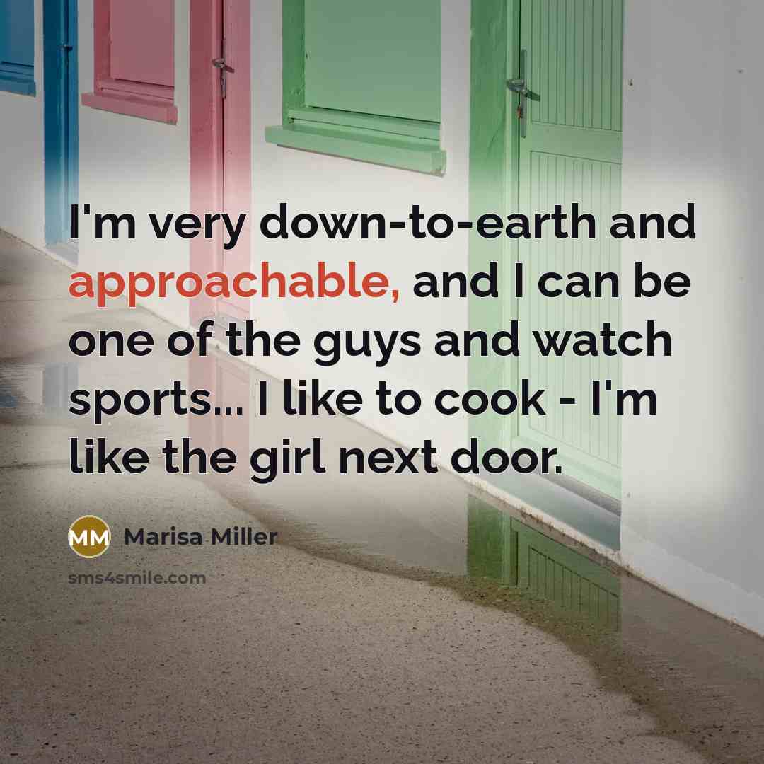 “I'm very down-to-earth and approachable, and I can be one…” quote by Marisa Miller