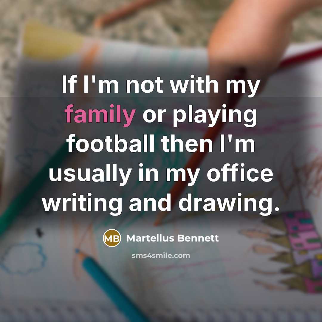 “If I'm not with my family or playing football then…” quote by Martellus Bennett
