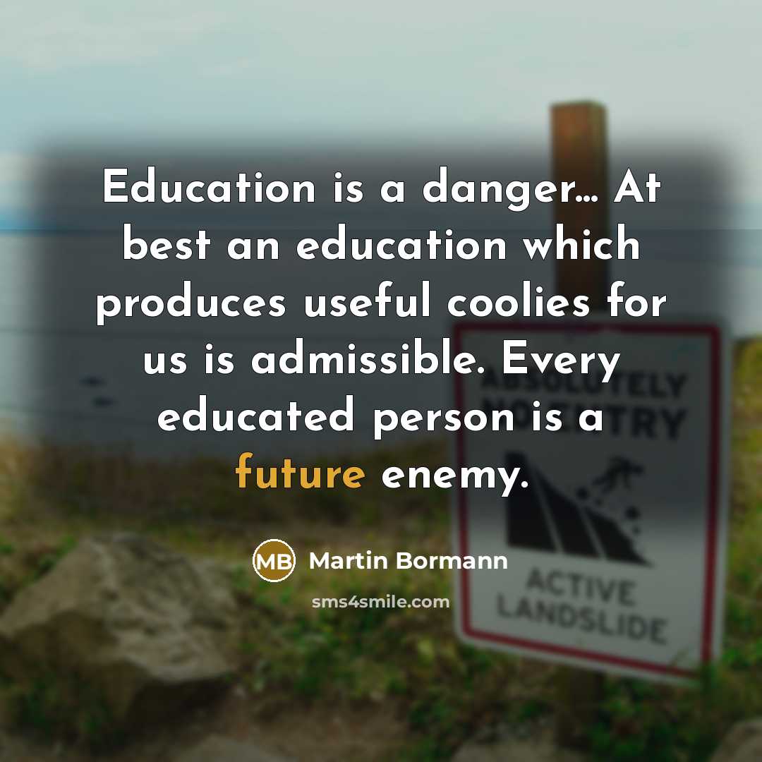 “Education is a danger... At best an education which produces…” quote by Martin Bormann