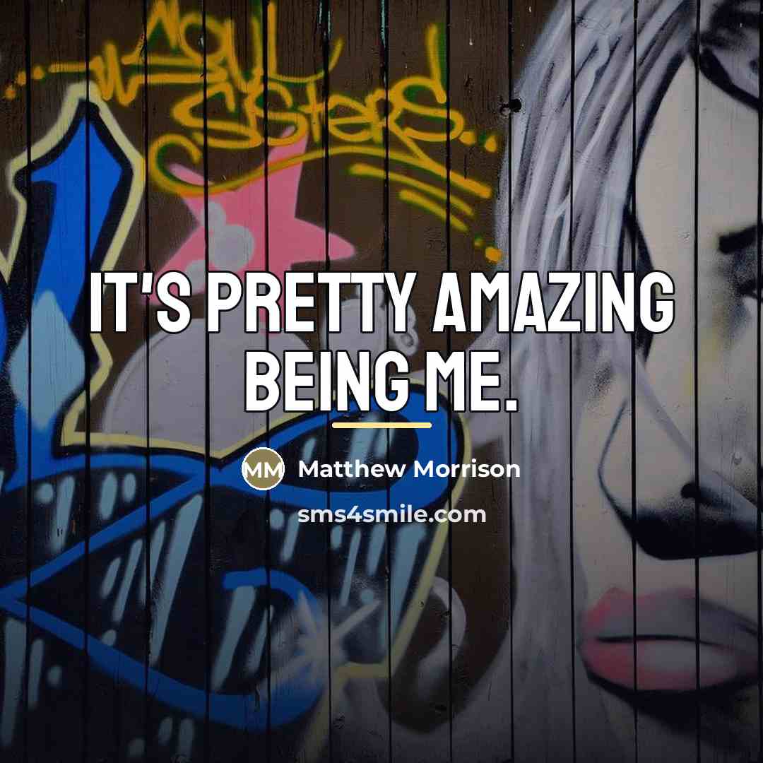 “It's pretty amazing being me.…” quote by Matthew Morrison