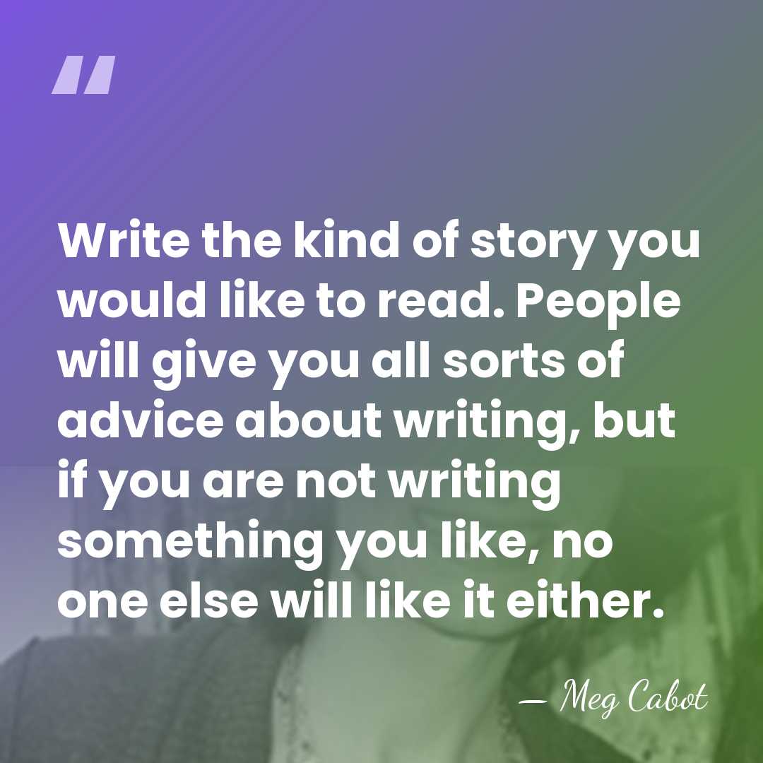 Write the kind of story you would like to read. People will&hellip; - Meg Cabot