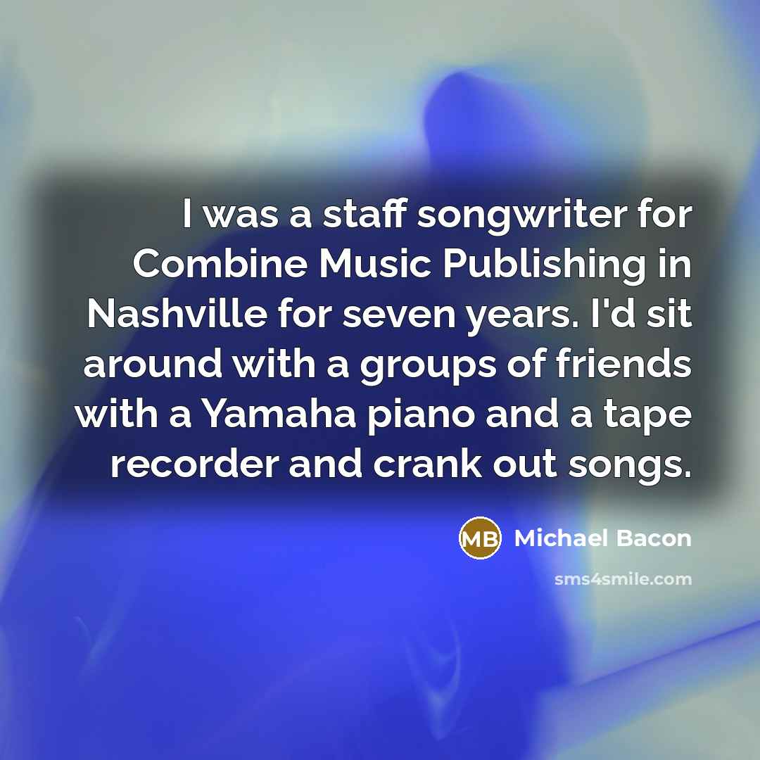 “I was a staff songwriter for Combine Music Publishing in…” quote by Michael Bacon
