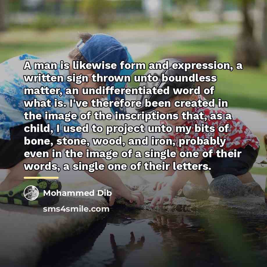 “A man is likewise form and expression, a written sign…” quote by Mohammed Dib