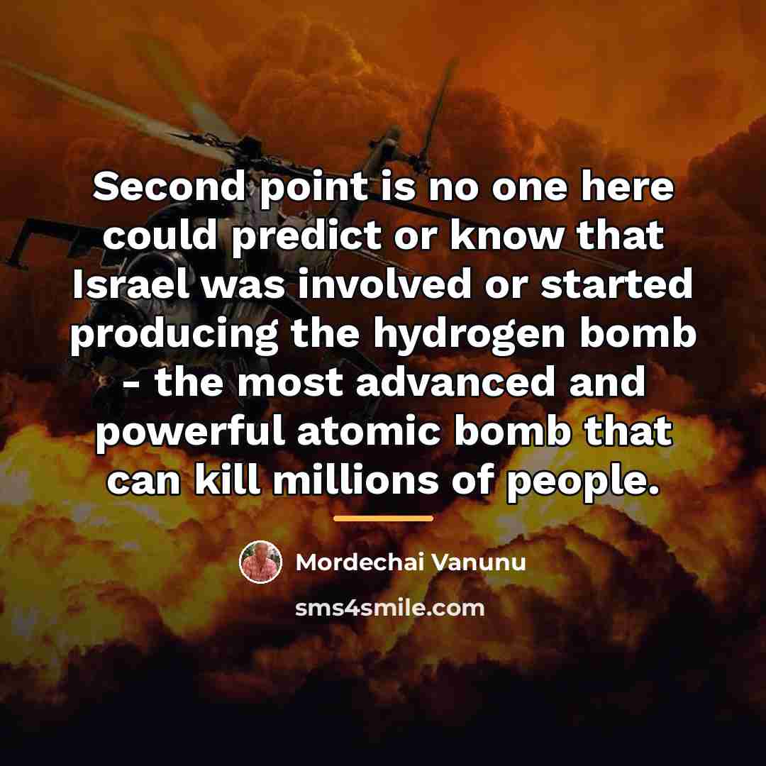 “Second point is no one here could predict or know…” quote by Mordechai Vanunu