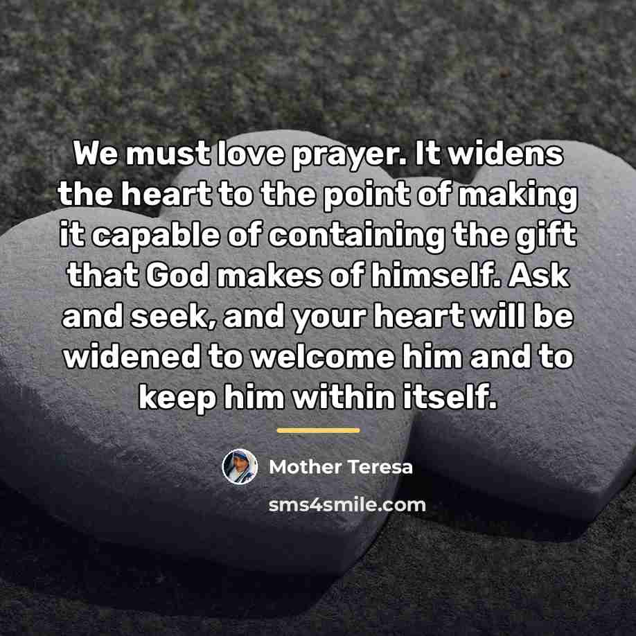“We must love prayer. It widens the heart to the…” quote by Mother Teresa