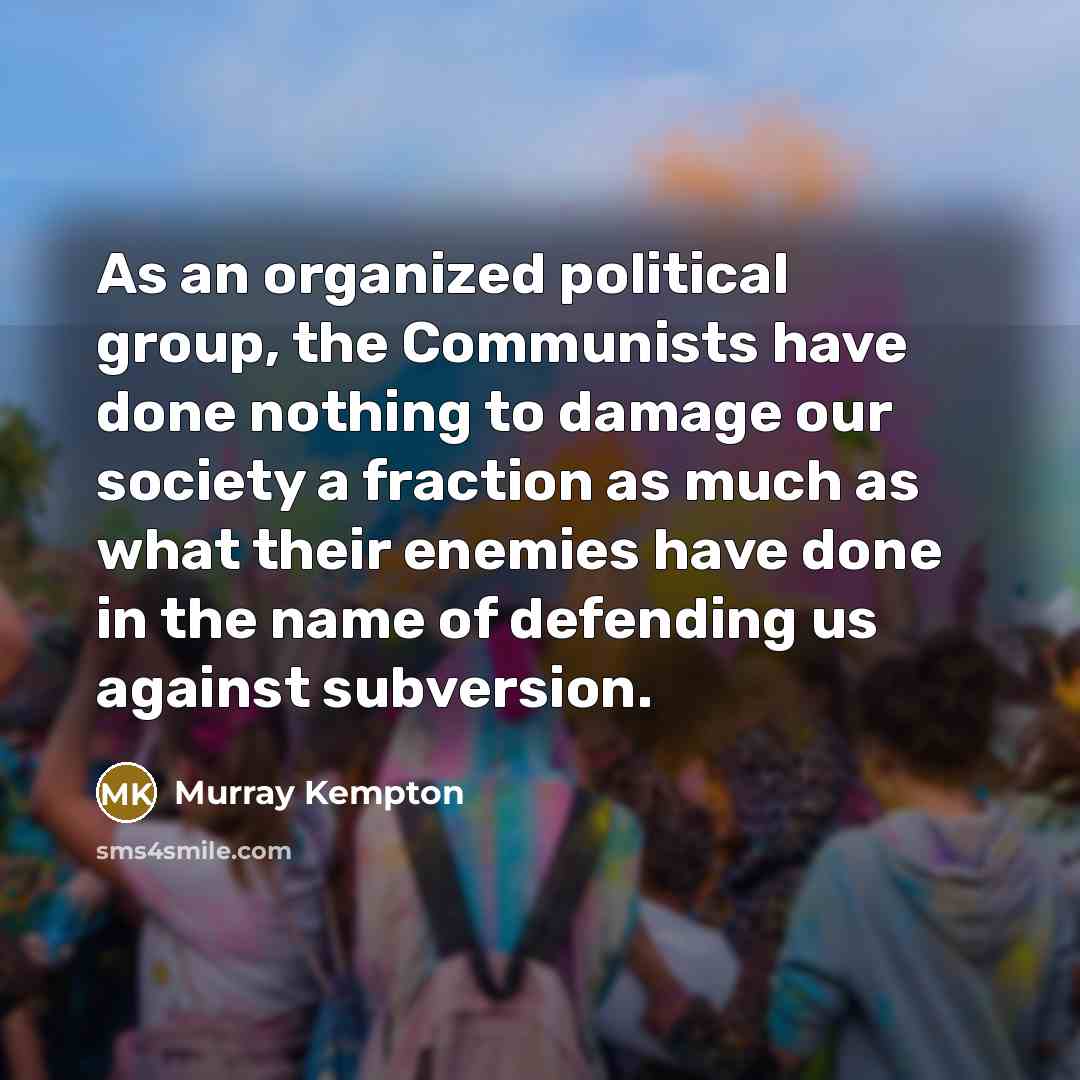 “As an organized political group, the Communists have done nothing…” quote by Murray Kempton