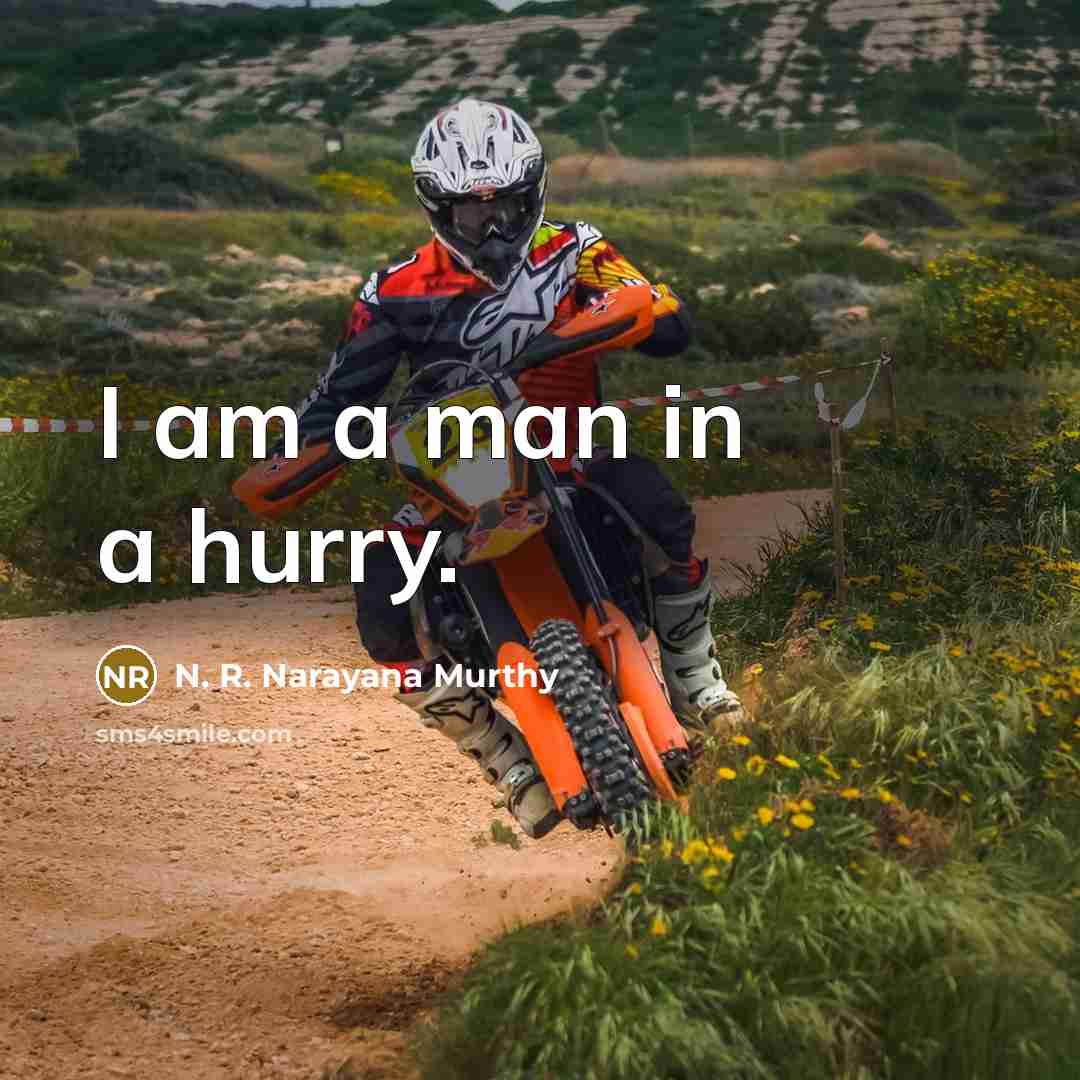 “I am a man in a hurry.…” quote by N. R. Narayana Murthy