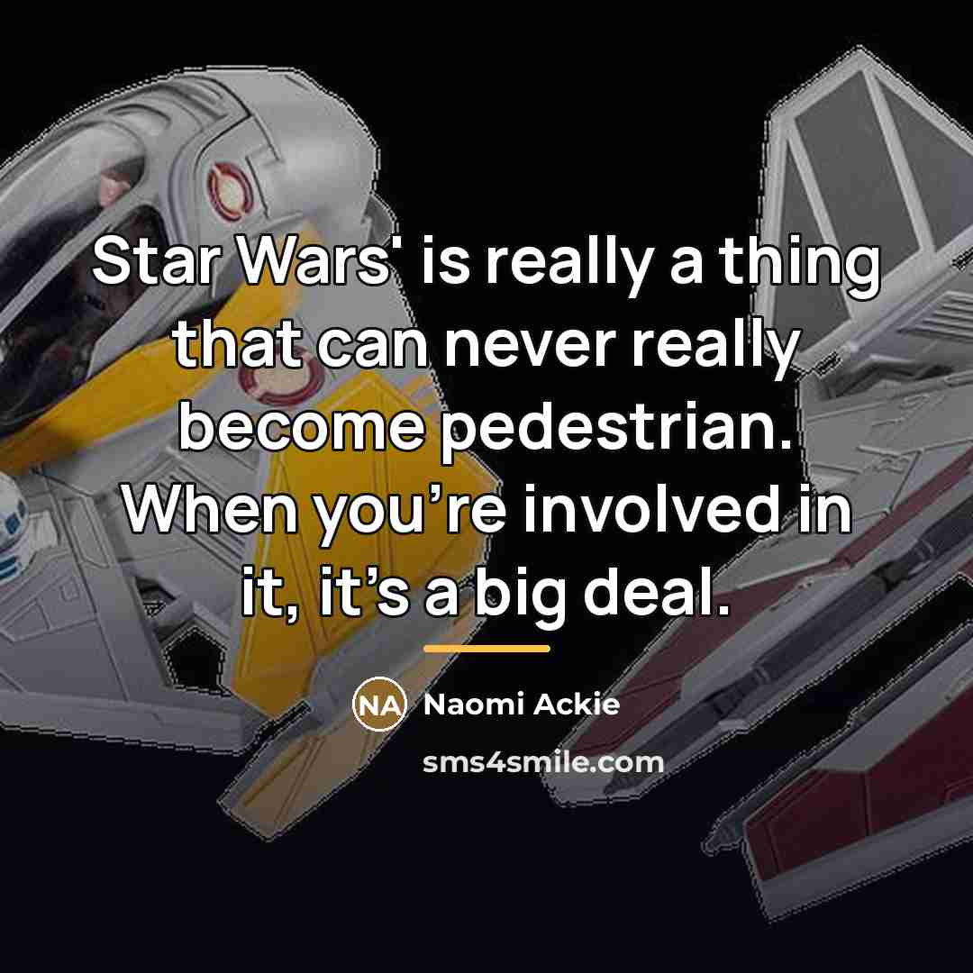 “Star Wars' is really a thing that can never really…” quote by Naomi Ackie