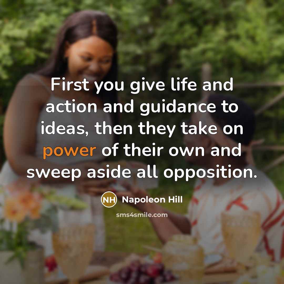 “First you give life and action and guidance to ideas,…” quote by Napoleon Hill