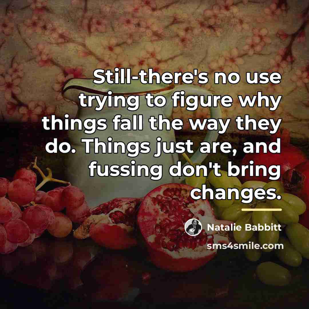 “Still-there's no use trying to figure why things fall the…” quote by Natalie Babbitt