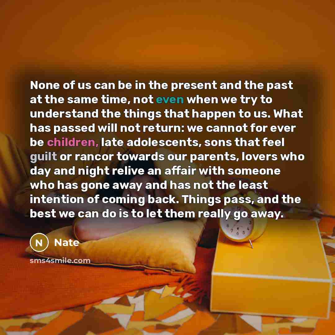 “None of us can be in the present and the…” quote by Nate