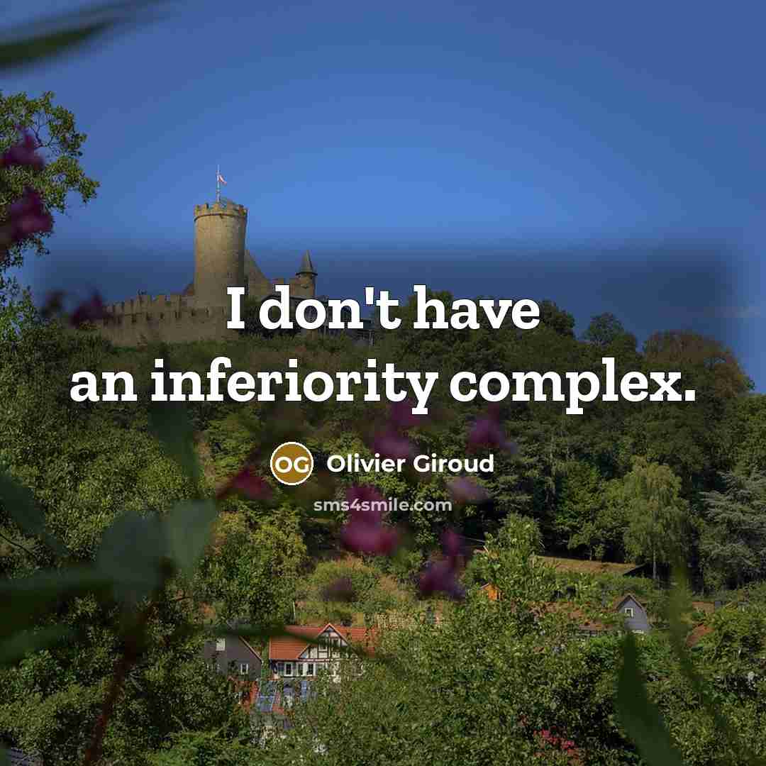 “I don't have an inferiority complex.…” quote by Olivier Giroud