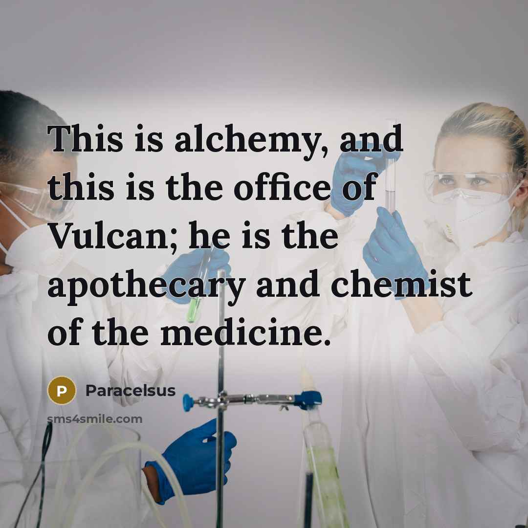 “This is alchemy, and this is the office of Vulcan;…” quote by Paracelsus