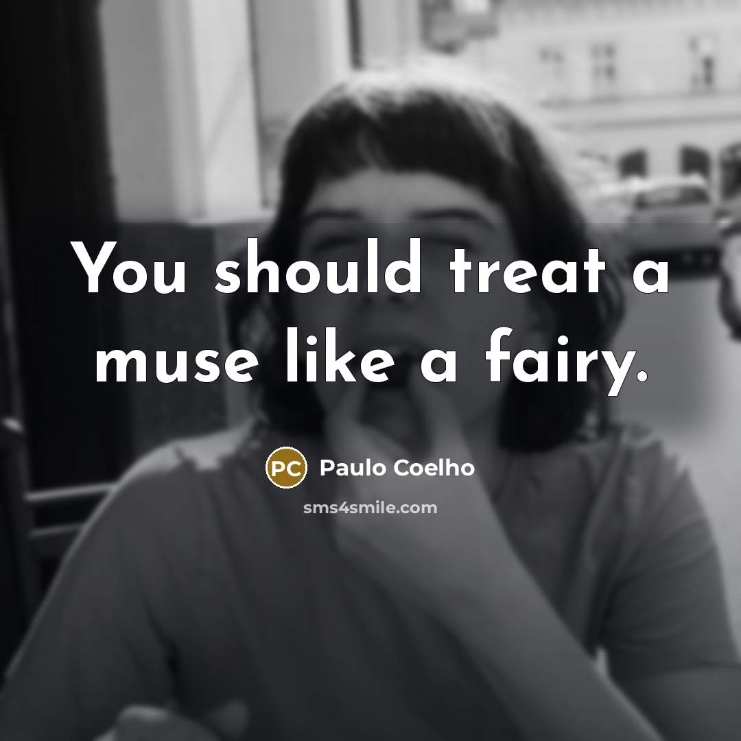 “You should treat a muse like a fairy.…” quote by Paulo Coelho
