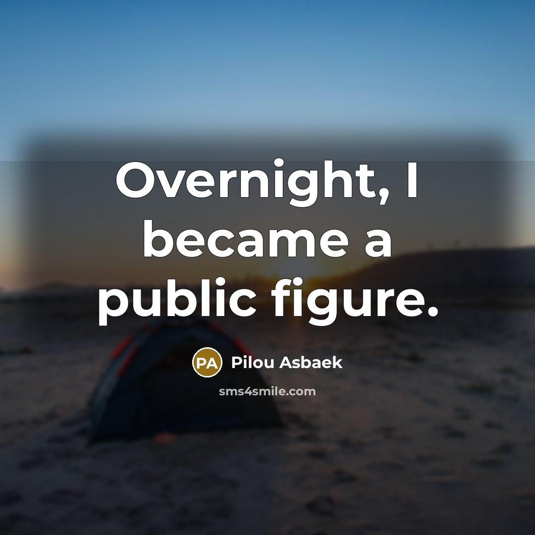 “Overnight, I became a public figure.…” quote by Pilou Asbaek