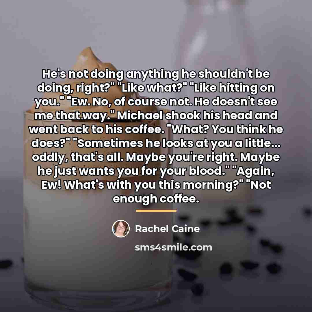 “He's not doing anything he shouldn't be doing, right?" "Like…” quote by Rachel Caine