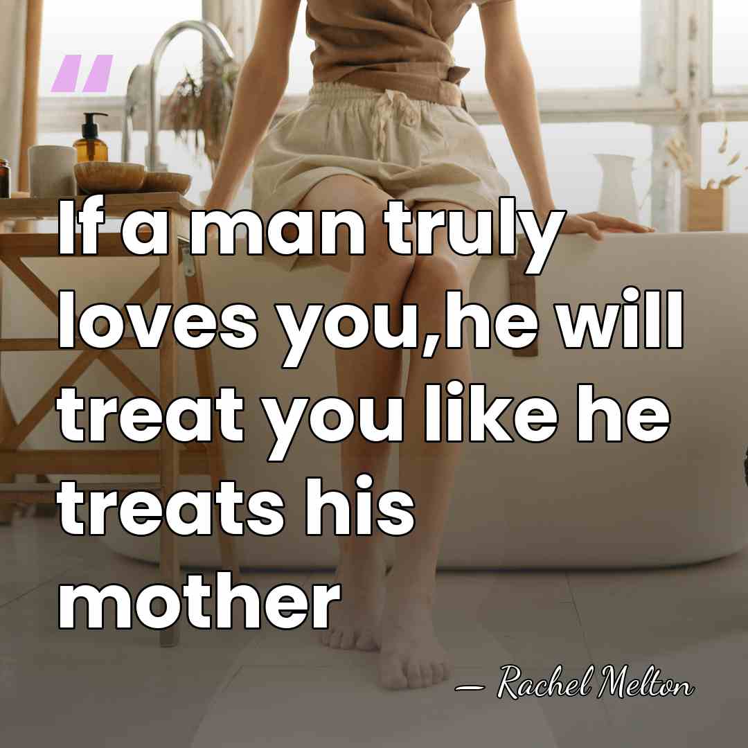 If a man truly loves you,he will treat you like he treats&hellip; - Rachel Melton