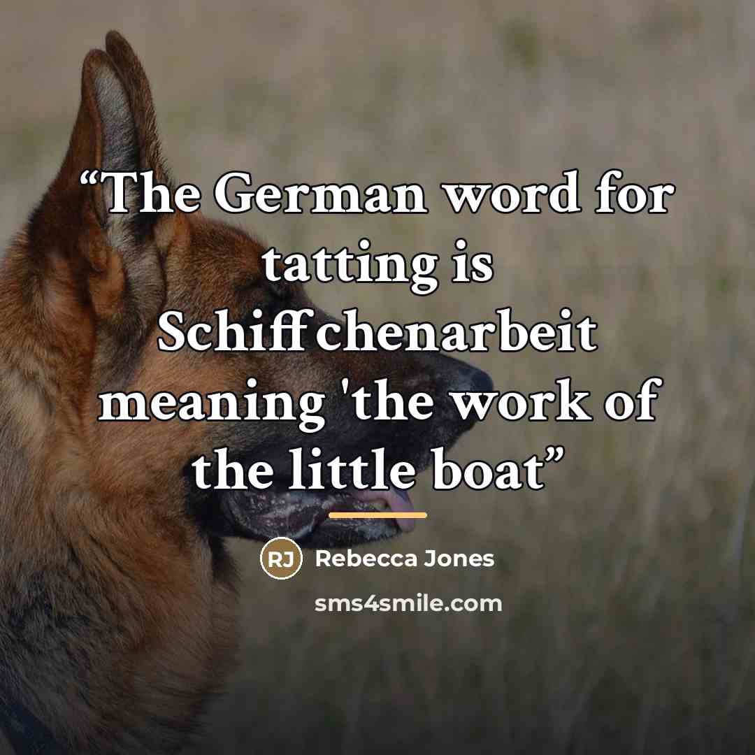 “The German word for tatting is Schiffchenarbeit meaning 'the work of the little boat” quote by Rebecca Jones
