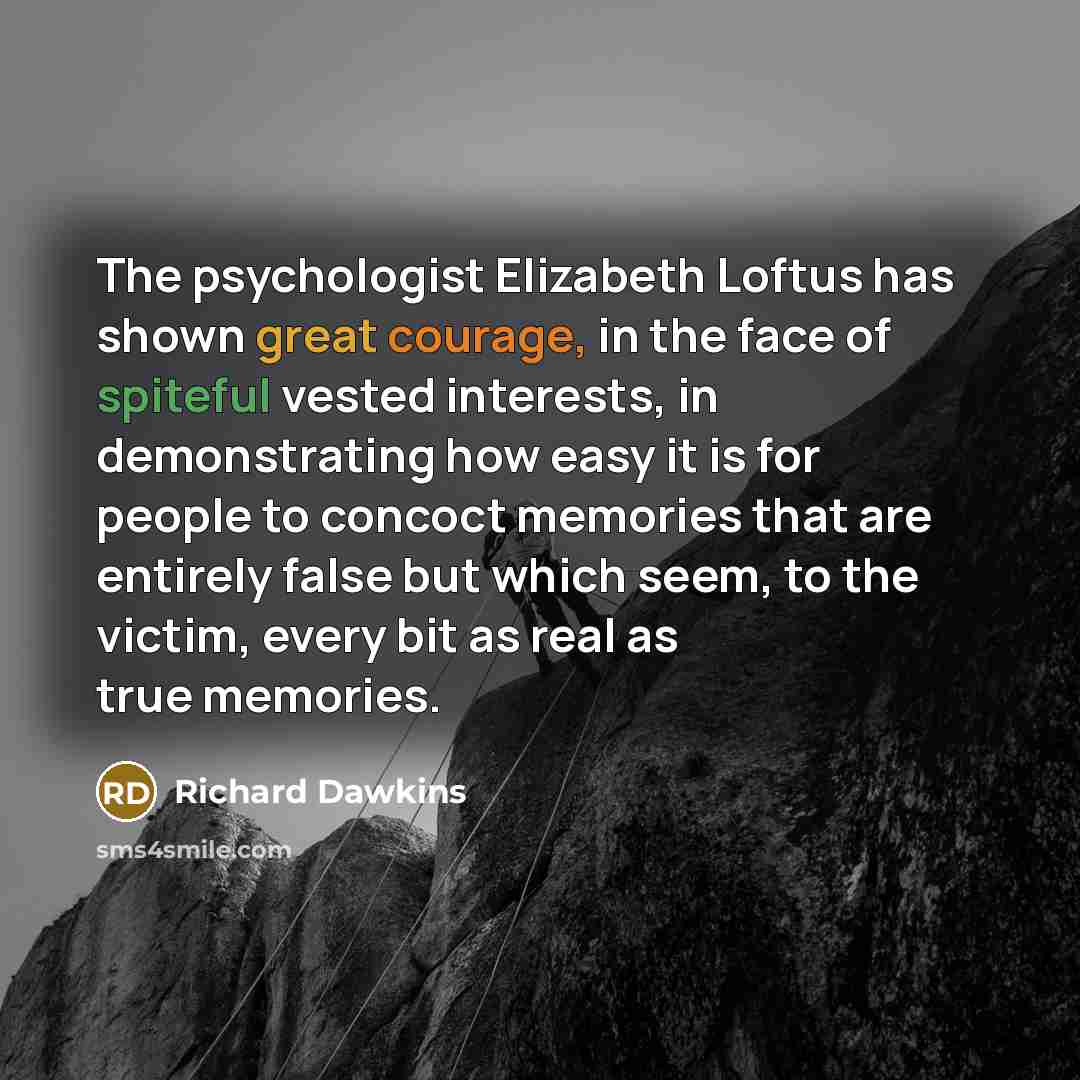 “The psychologist Elizabeth Loftus has shown great courage, in the…” quote by Richard Dawkins