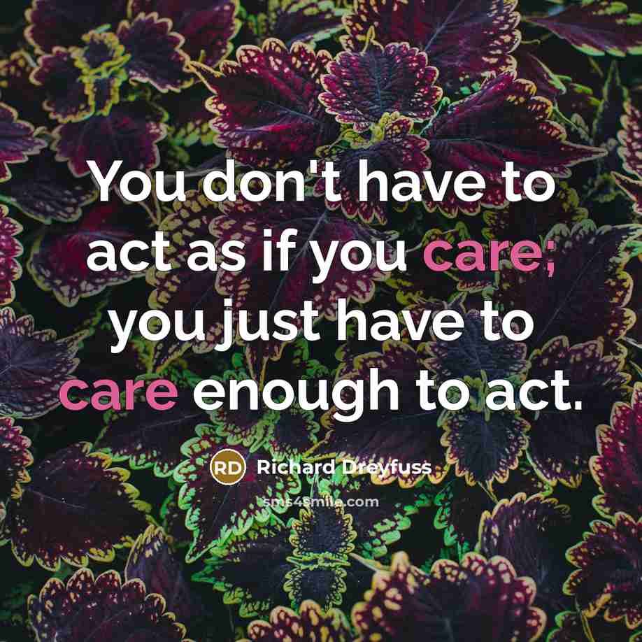 “You don't have to act as if you care; you…” quote by Richard Dreyfuss