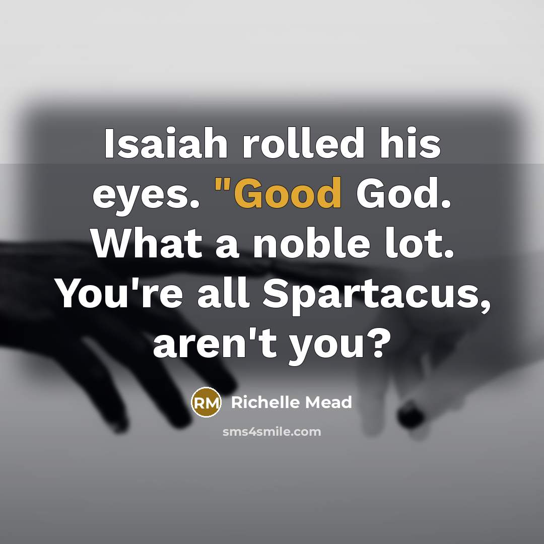 “Isaiah rolled his eyes. "Good God. What a noble lot.…” quote by Richelle Mead