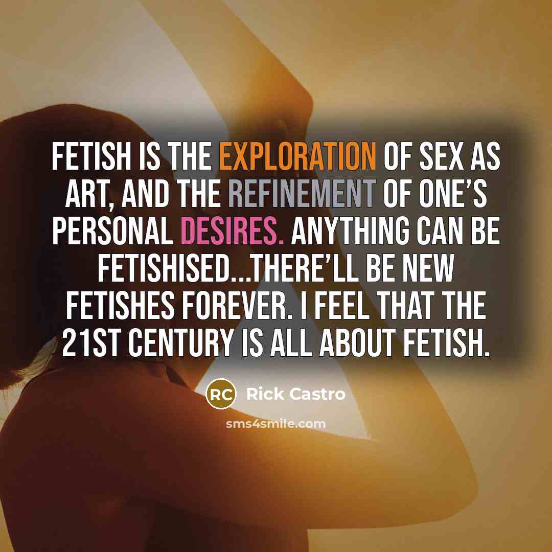 “Fetish is the exploration of sex as art, and the…” quote by Rick Castro