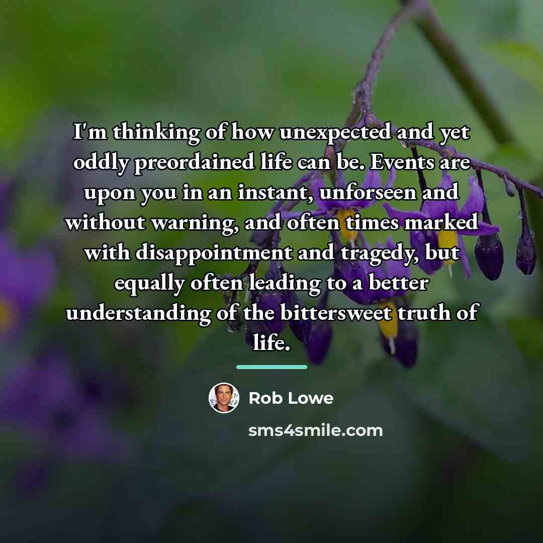 “I'm thinking of how unexpected and yet oddly preordained life…” quote by Rob Lowe