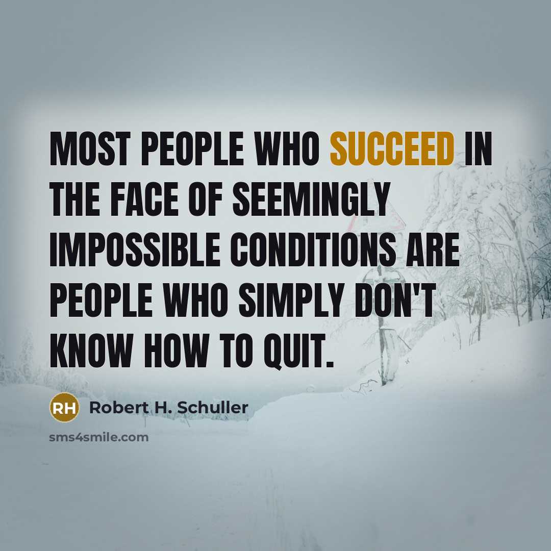 “Most people who succeed in the face of seemingly impossible…” quote by Robert H. Schuller