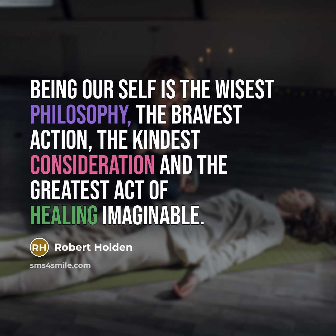 “Being our Self is the wisest philosophy, the bravest action,…” quote by Robert Holden
