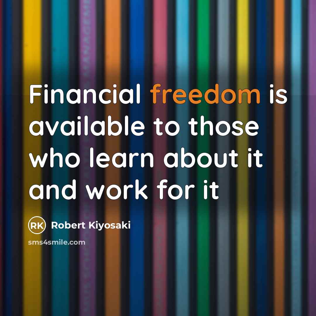“Financial freedom is available to those who learn about it…” quote by Robert Kiyosaki