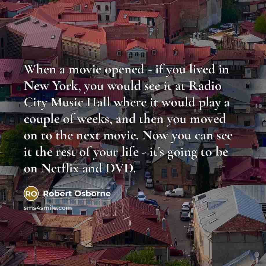 “When a movie opened - if you lived in New…” quote by Robert Osborne