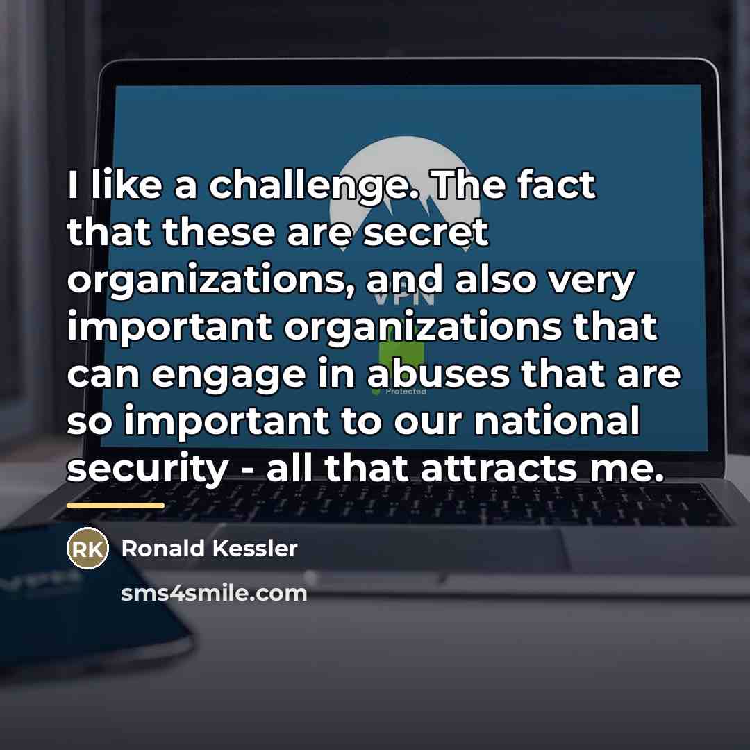 “I like a challenge. The fact that these are secret…” quote by Ronald Kessler
