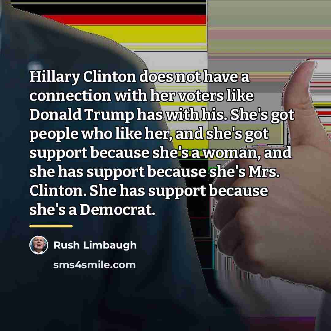 “Hillary Clinton does not have a connection with her voters…” quote by Rush Limbaugh