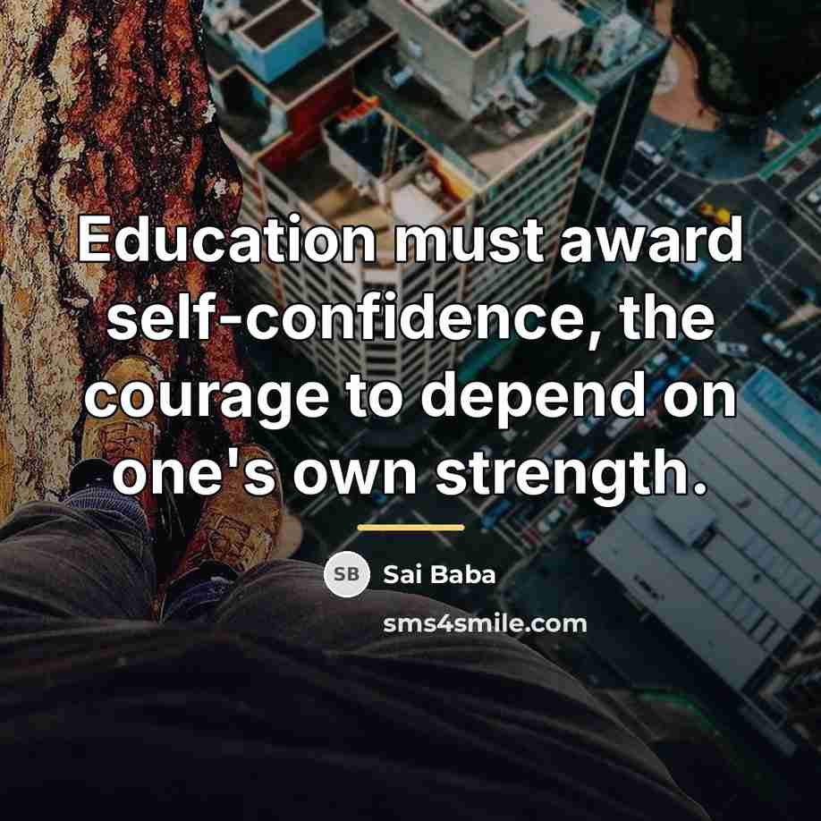 “Education must award self-confidence, the courage to depend on one's…” quote by Sai Baba