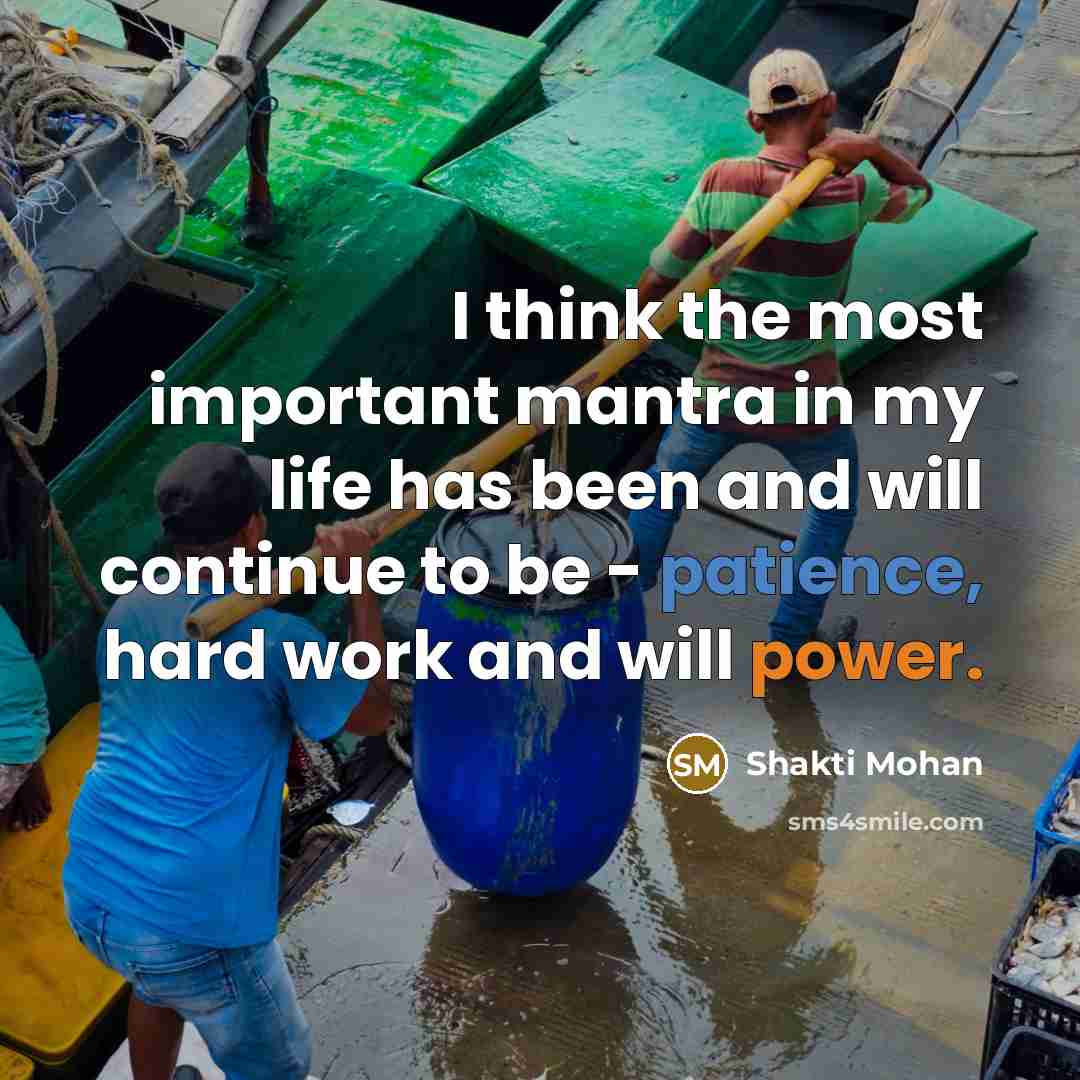 “I think the most important mantra in my life has…” quote by Shakti Mohan