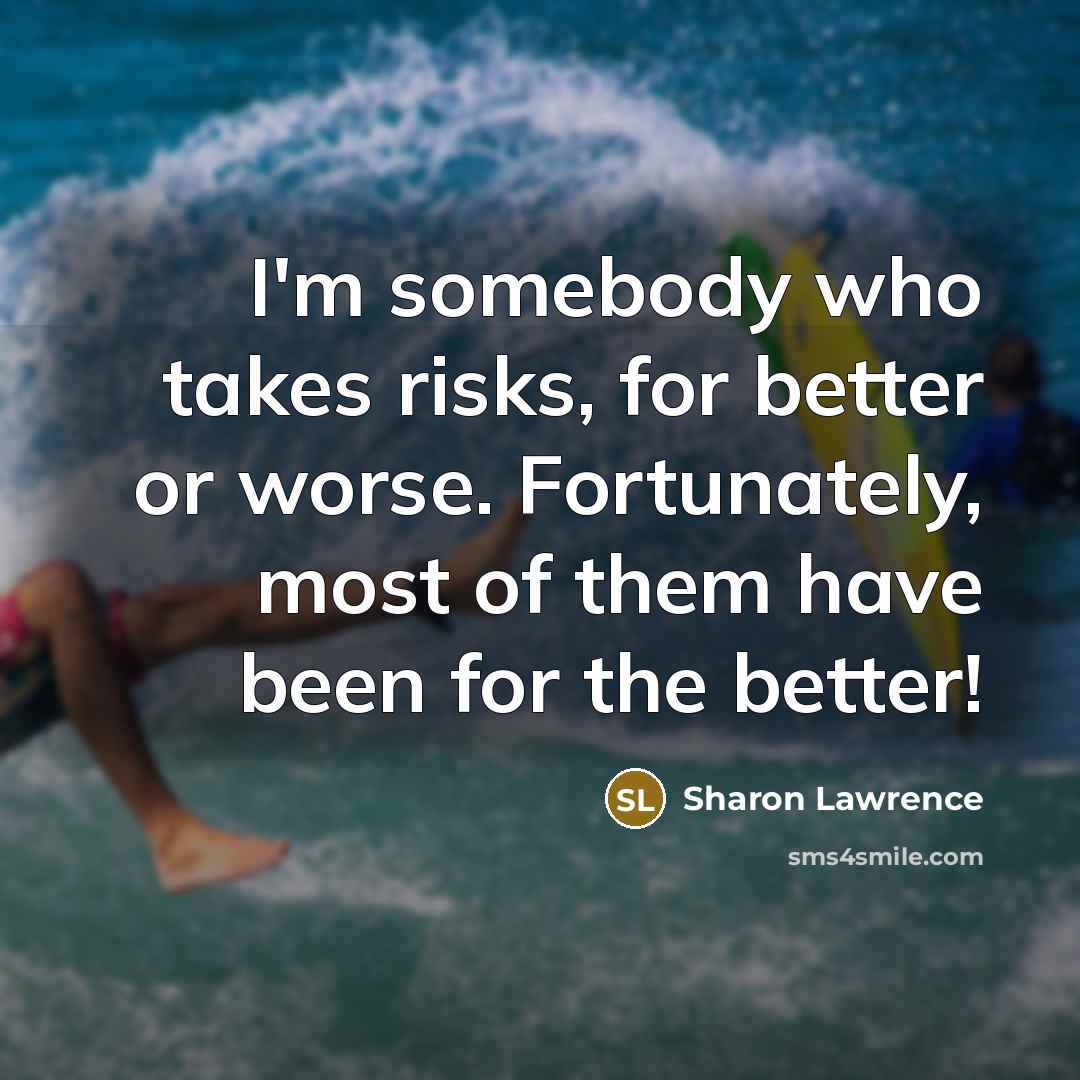 “I'm somebody who takes risks, for better or worse. Fortunately,…” quote by Sharon Lawrence