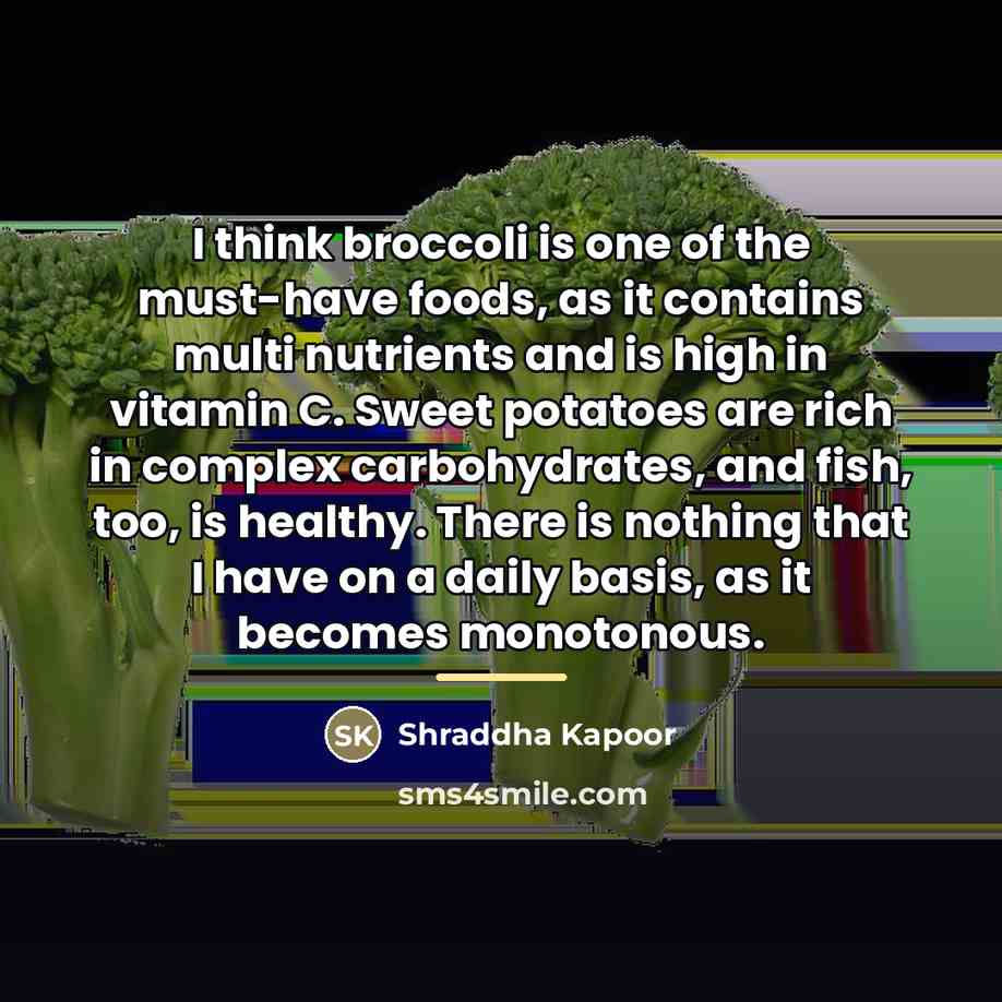 “I think broccoli is one of the must-have foods, as…” quote by Shraddha Kapoor