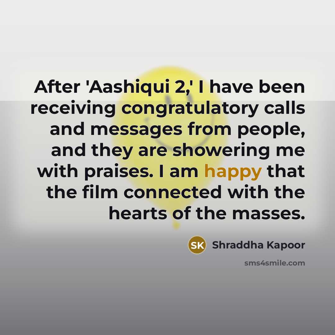 “After 'Aashiqui 2,' I have been receiving congratulatory calls and…” quote by Shraddha Kapoor