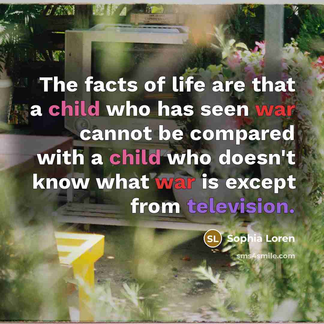“The facts of life are that a child who has…” quote by Sophia Loren