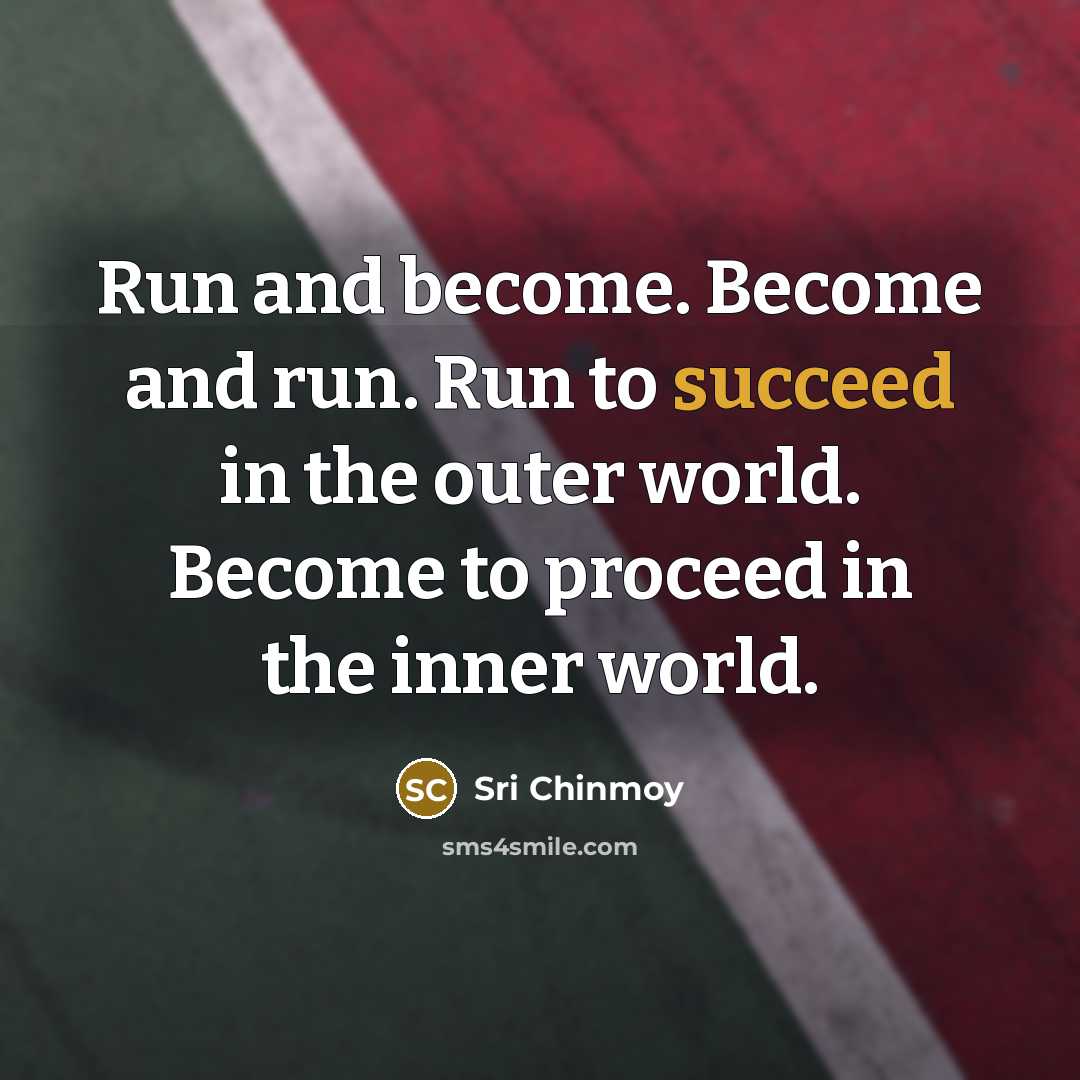 “Run and become. Become and run. Run to succeed in…” quote by Sri Chinmoy